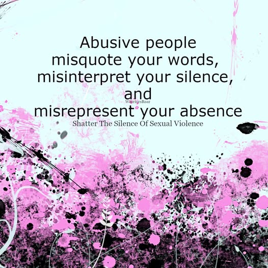 Abusive people misquote your words, …