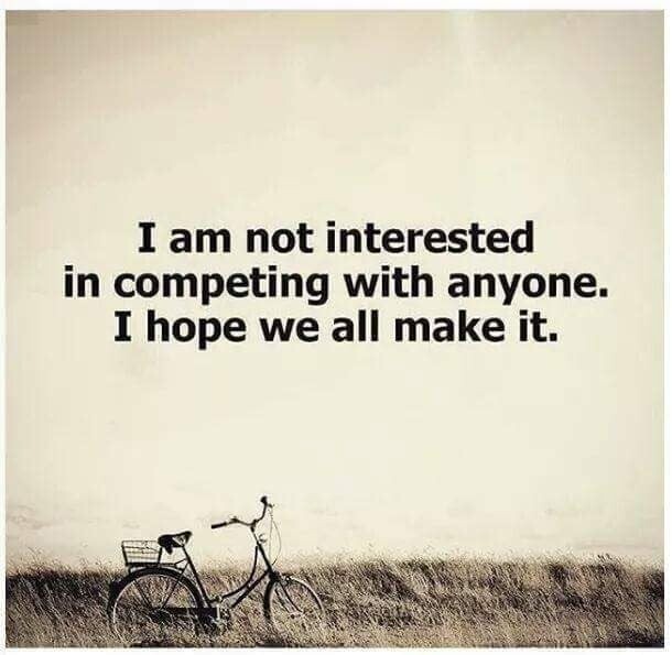 I am not interested in competing with anyone. …