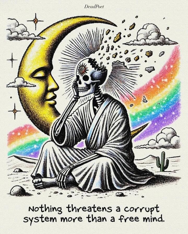 Nothing threatens a corrupt system more than a free mind.