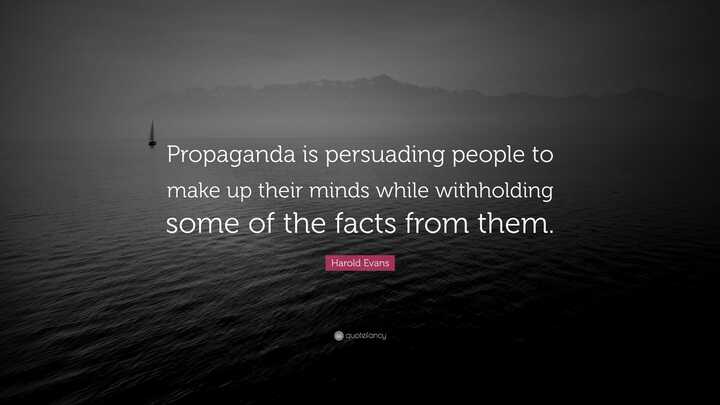 Propaganda is persuading people to make up their minds …