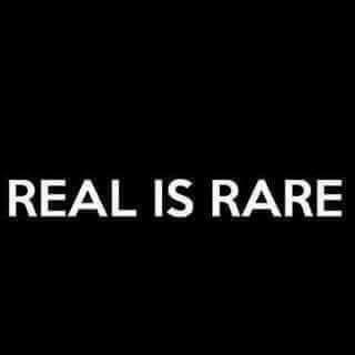 Real is rare.