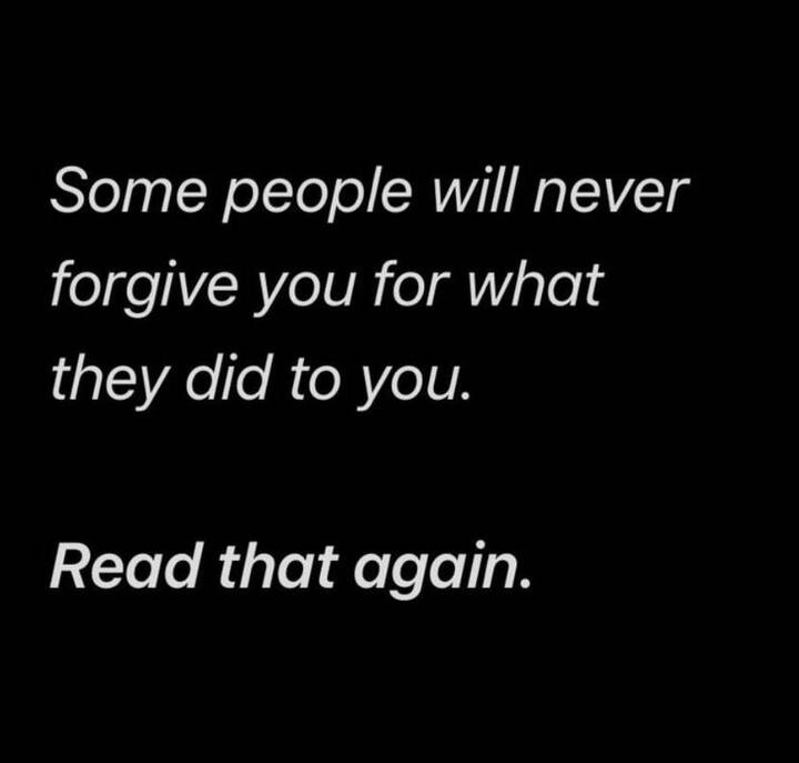 Some people will never forgive you …