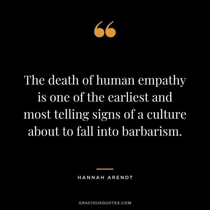 The death of human empathy is one of the earliest and most telling signs …
