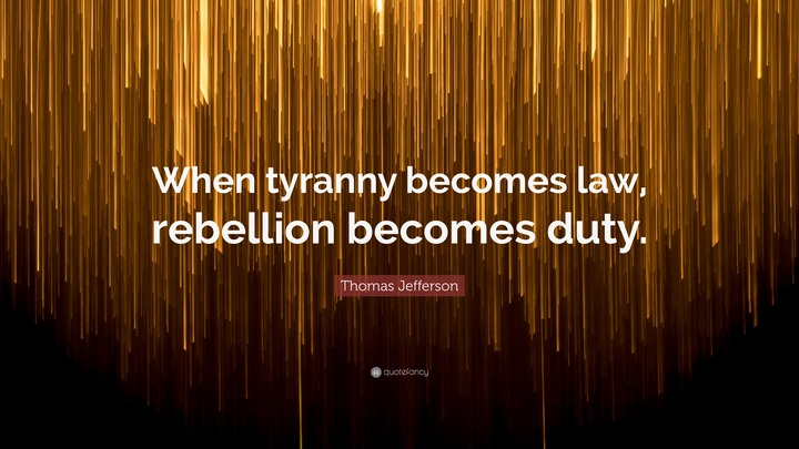 When tyranny becomes law, …